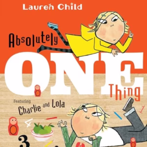 Absolutely One Thing: Featuring Charlie and Lola