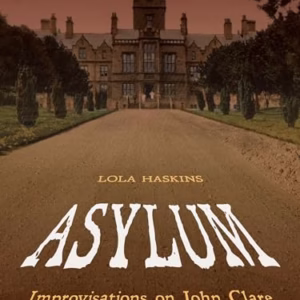 Asylum: Improvisations on John Clare (Pitt Poetry Series)