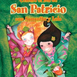 Celebra el Dia de San Patricio con Samantha y Lola (Cuentos Para Celebrar)