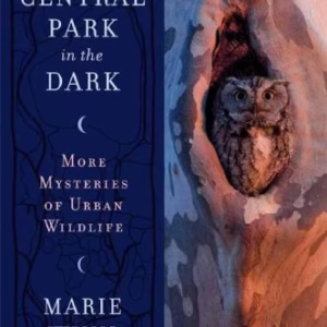 Central Park in the Dark: More Mysteries of Urban Wildlife