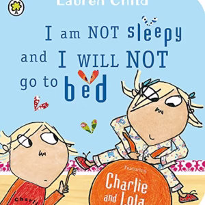 Charlie and Lola: I Am Not Sleepy and I Will Not Go to Bed: Board Book