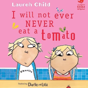 Charlie and Lola : I Will Not Ever Never Eat a Tomato