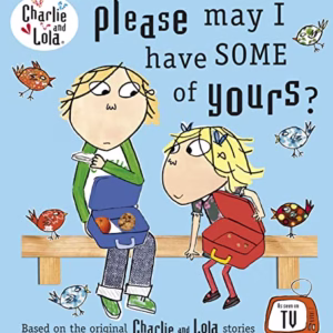 Charlie and Lola: Please May I Have Some of Yours?