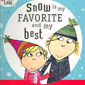 Charlie and Lola: Snow is My Favorite and My Best