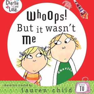 Charlie and Lola: Whoops! But it Wasn't Me