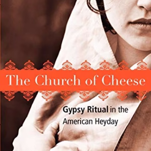 Church of Cheese : Gypsy Ritual in the American Heyday