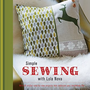 Creative Makers: Simple Sewing with Lola Nova: With 25 step-by-step projects that celebrate your handmade life