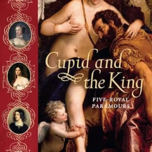 Cupid and the King: Five Royal Paramours