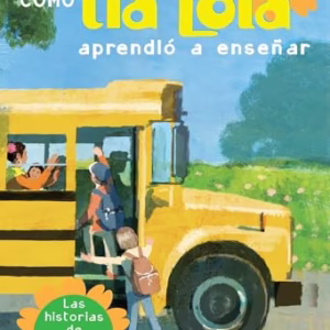 De como tia Lola aprendio a ensenar (How Aunt Lola Learned to Teach Spanish Edition) (The Tia Lola Stories)