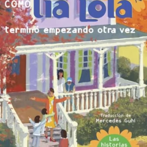 De como tia Lola termino empezando otra vez / How Aunt Lola Started Her Term Again -Language: Spanish