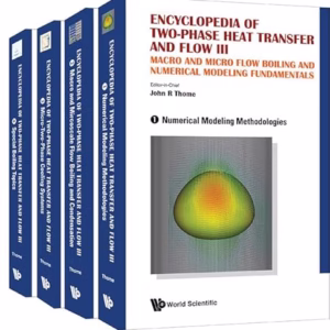 Encyclopedia of Two-Phase Heat Transfer and Flow III: Macro And Micro Flow Boiling and Numerical Modeling Fundamentals (A 4-volume Set)