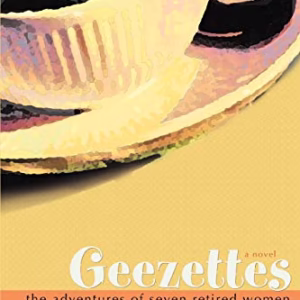 Geezettes: The Adventures of Seven Retired Women