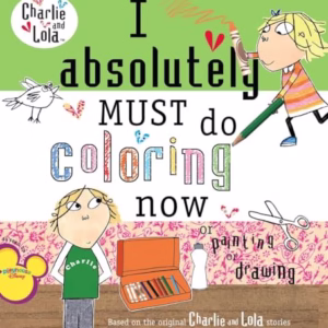 I Absolutely Must Do Coloring Now or Painting or Drawing (Charlie and Lola)