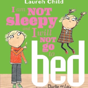 I Am Not Sleepy and I Will Not Go to Bed (Charlie and Lola)