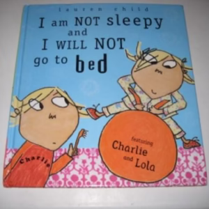 I Am Not Sleepy and I Will Not Go to Bed (Charlie and Lola)