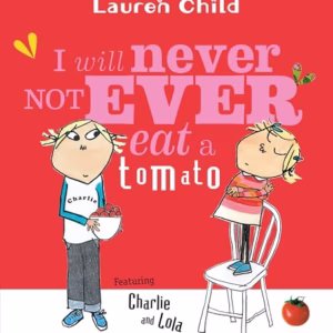 I Will Never Not Ever Eat a Tomato (Charlie and Lola)