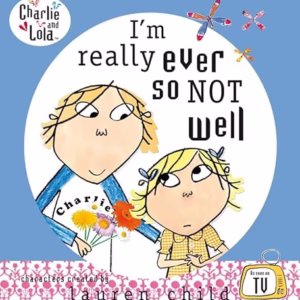 I'm Really Ever So Not Well (Charlie and Lola)