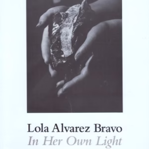 Lola Alvarez Bravo: In Her Own Light