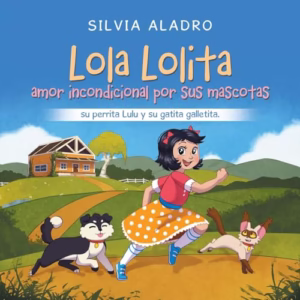 Lola Lolita amor incondicional por sus mascotas: su perrita Lulu y su gatita galletita. (Paperback or Softback)