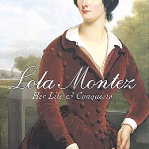 Lola Montez: Her Life & Conquests