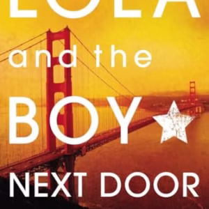 Lola and the Boy Next Door (Anna and the French Kiss, Bk. 2)
