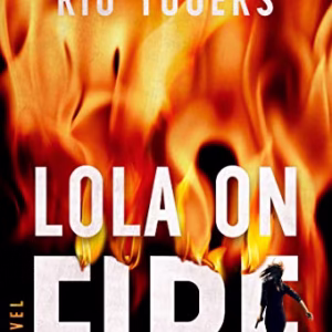Lola on Fire: A Novel
