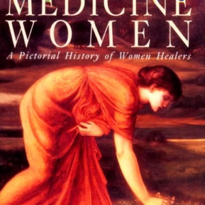 Medicine Women: A Pictoral History of Women Healers [first edition]