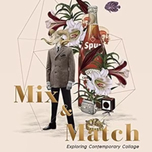 Mix and Match : Exploring Contemporary Collage