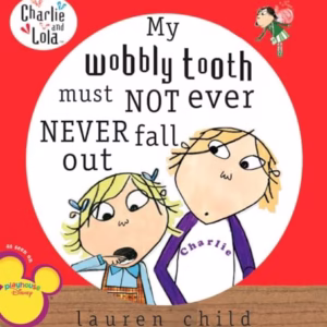 My Wobbly Tooth Must Not Ever Never Fall Out (Charlie and Lola)