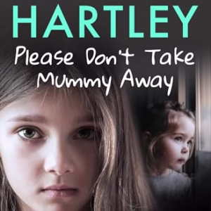 Please Don't Take Mummy Away: The true story of two sisters left cold, frightened, hungry and alone - The Instant Sunday Times Bestseller
