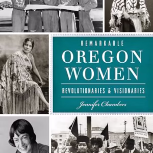 Remarkable Oregon Women: Revolutionaries & Visionaries