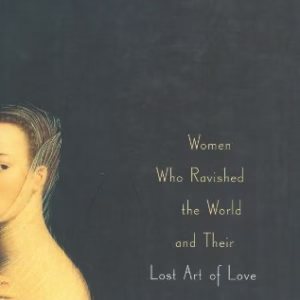 Seductress: Women Who Ravished the World and Their Lost Art of Love