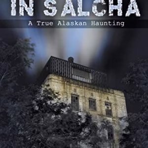 Sleepless in Salcha : A True Alaskan Haunting