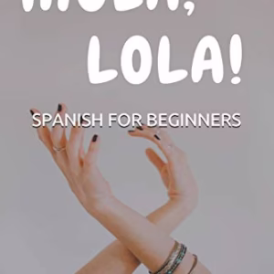 Spanish For Beginners: ¡Hola, Lola! -Language: spanish