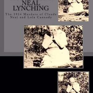 The Claude Neal Lynching: The 1934 Murders of Claude Neal and Lola Cannady