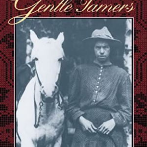 The Gentle Tamers: Women of the Old Wild West