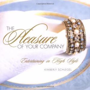 The Pleasure of Your Company: Entertaining in High Style