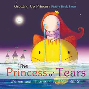 The Princess of Tears: Picture Book for Kids Age 4-8 (Growing Up Princess Picture Book Series)