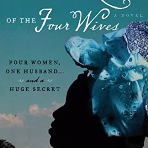 The Secret Lives of the Four Wives: A Novel