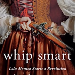 Whip Smart: Lola Montez Starts a Revolution